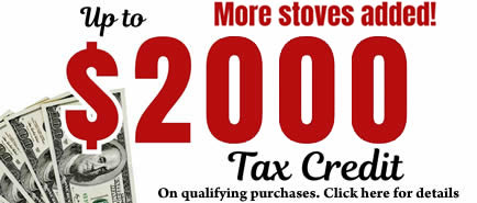 Tax Credit Up To $2000 - More Stoves Added!